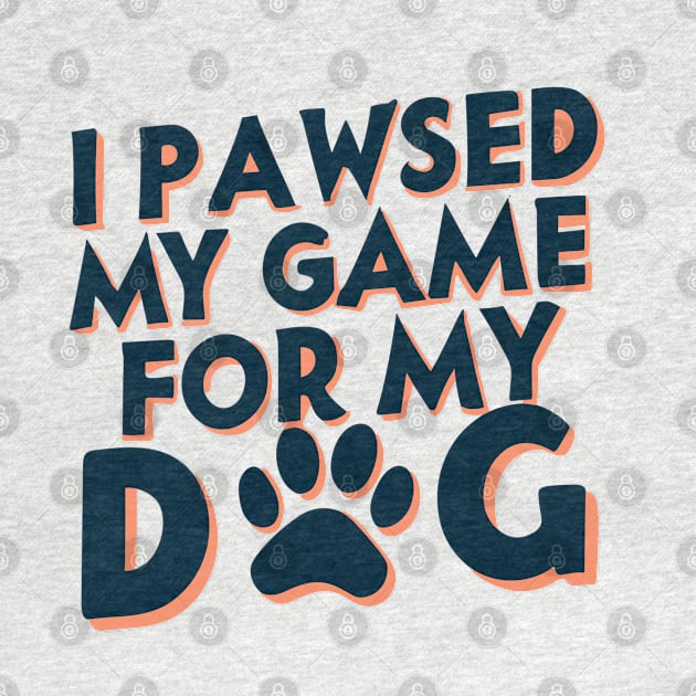 I Pawsed My Game For My Dog by pako-valor